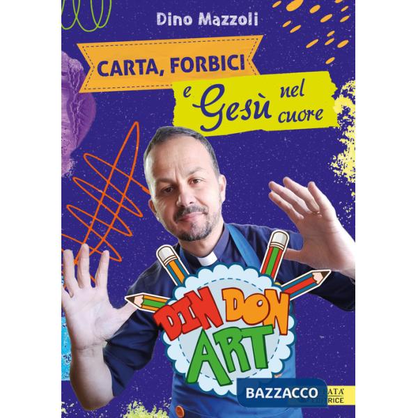 Carta, forbici e Gesù nel cuore. Din Don Art. Ediz. illustrata