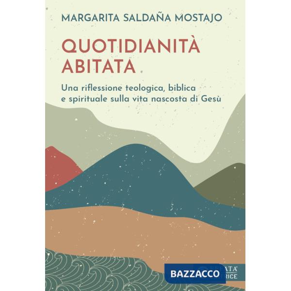 Quotidianità abitata. Una riflessione teologica, biblica e spirituale sulla vita nascosta di Gesù