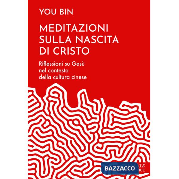 Meditazioni sulla nascita di Cristo. Riflessioni su Gesù nel contesto della cultura cinese