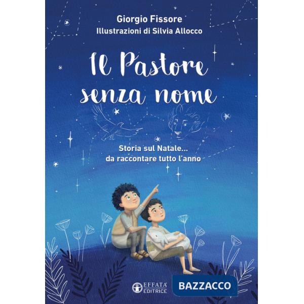 Pastore senza nome. Storia sul Natale... da raccontare tutto l'anno. Ediz. a colori (Il)