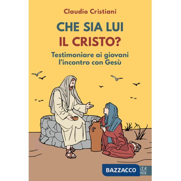 Che sia lui il Cristo? Testimoniare ai giovani l'incontro con Gesù
