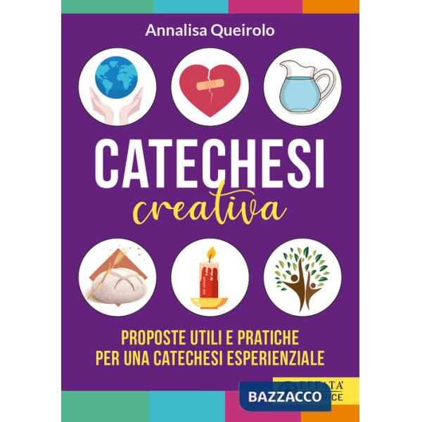 Catechesi creativa. Proposte utili e pratiche per una catechesi esperienziale. Ediz. illustrata