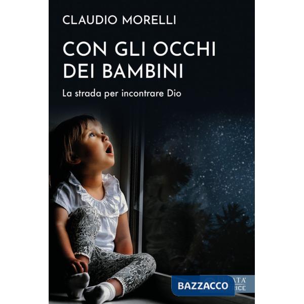 Con gli occhi dei bambini. La strada per incontrare Dio