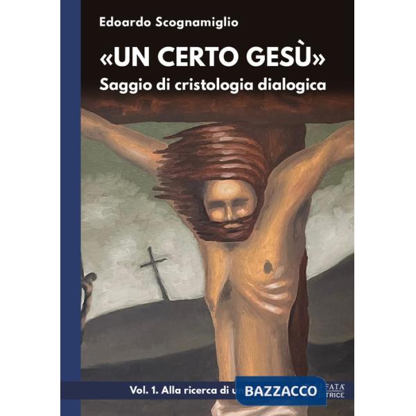 «Un certo Gesù». Saggio di cristologia dialogica. Vol. 1: Alla ricerca di un metodo