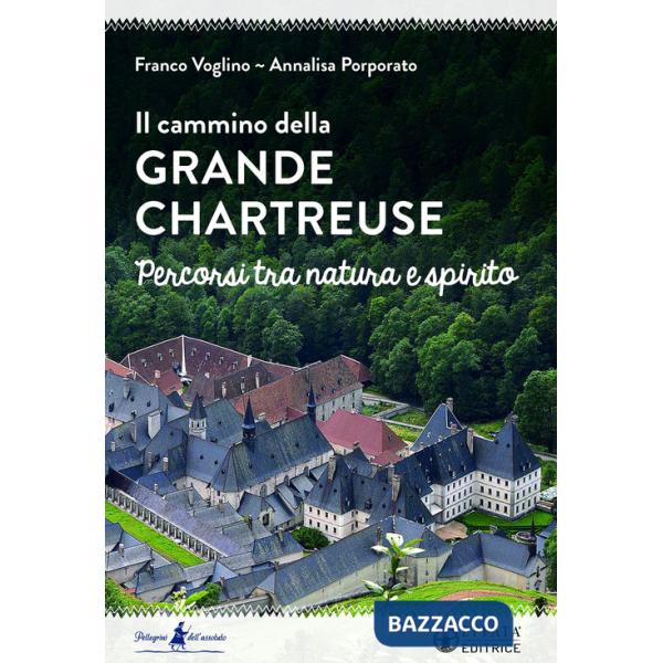 Cammino della Grande Chartreuse. Percorsi tra natura e spirito (Il)