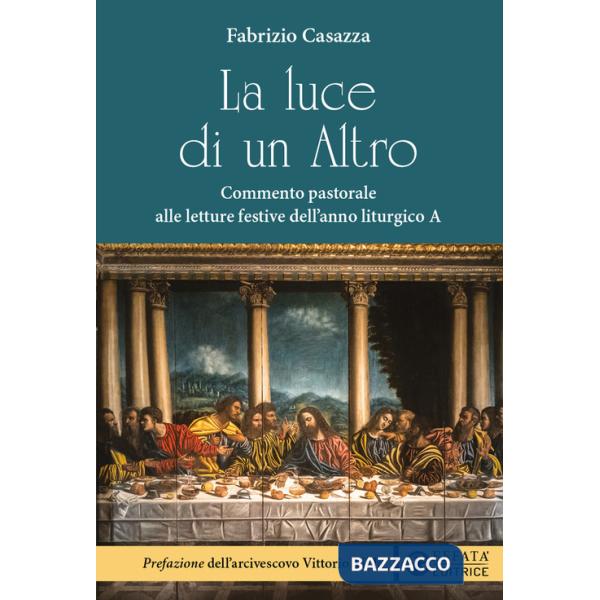 Luce di un Altro. Commento pastorale alle letture festive dell'anno liturgico A (La)
