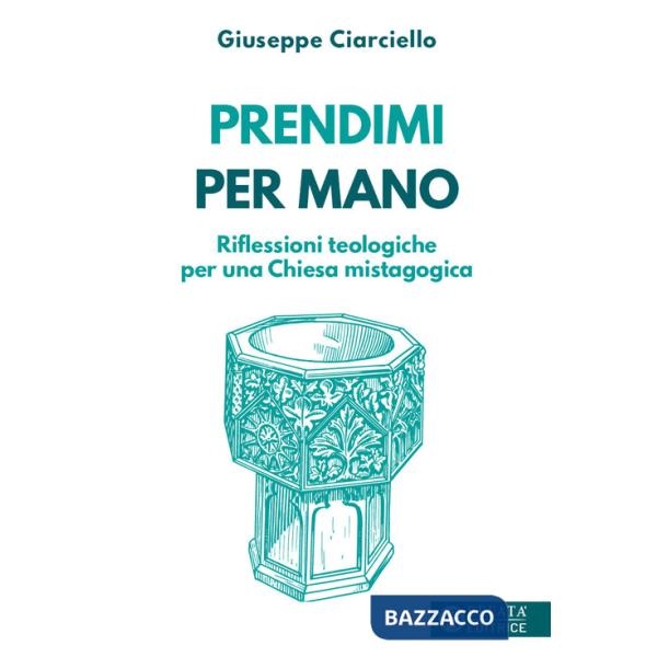 Prendimi per mano. Riflessioni teologiche per una Chiesa mistagogica