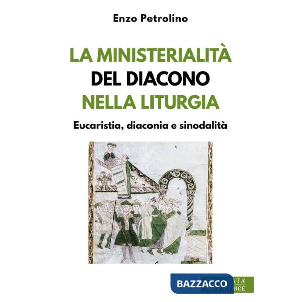 Ministerialità del diacono nella liturgia. Eucaristia, diaconia e sinodalità (La)