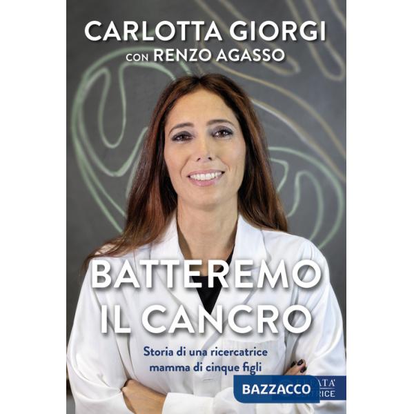 Batteremo il cancro. Storia di una ricercatrice mamma di cinque figli