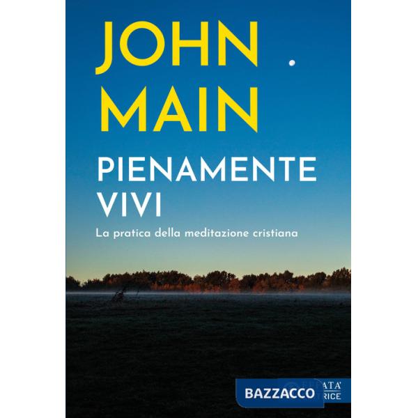 Pienamente vivi. La pratica della meditazione cristiana