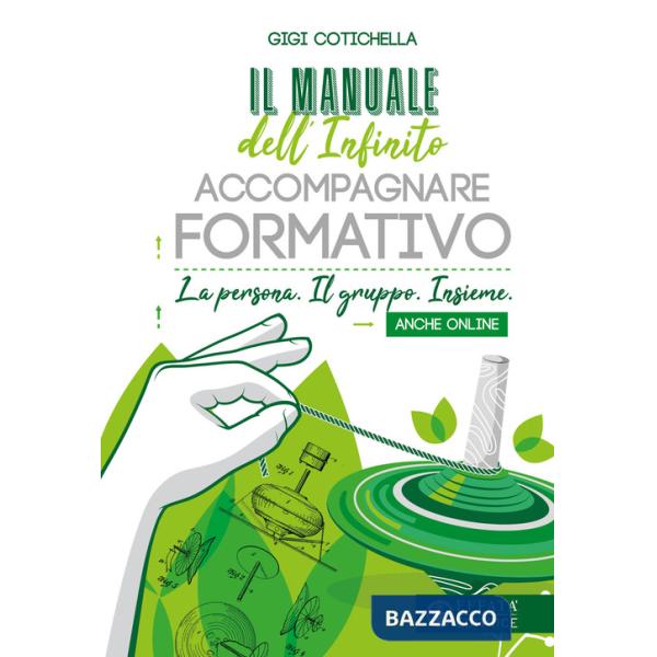 Manuale dell'infinito accompagnare formativo. La persona. Il gruppo. Insieme. Anche online (Il)