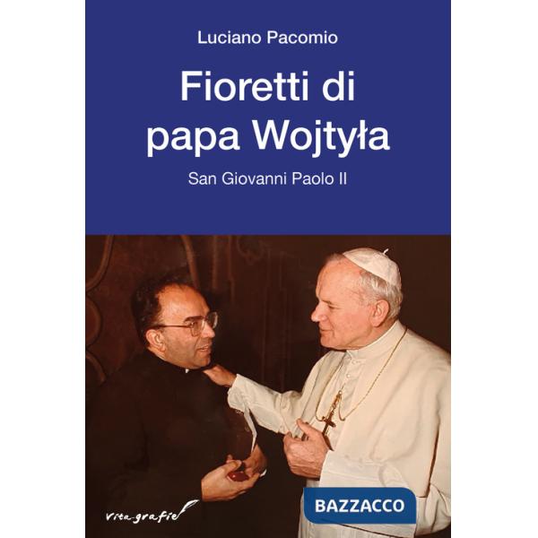 Fioretti di papa Wojtyla. San Giovanni Paolo II