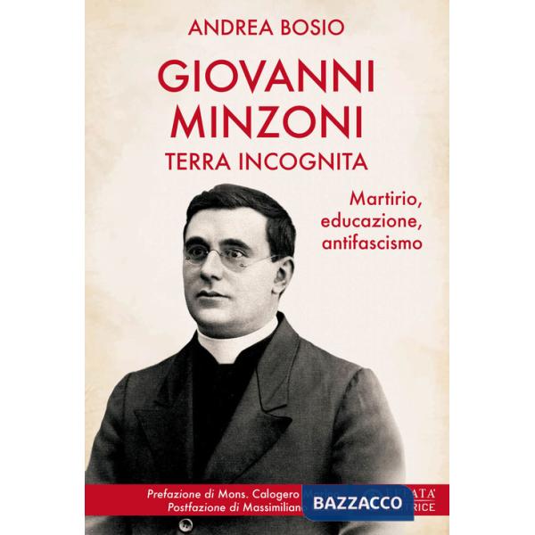 Giovanni Minzoni terra incognita. Martirio, educazione, antifascismo