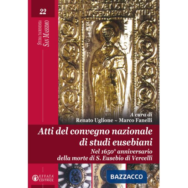 Atti del Convegno nazionale di studi eusebiani. Nel 1650° anniversario della morte di S. Eusebio di Vercelli