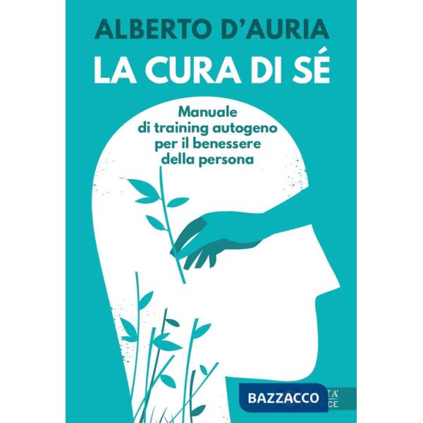Cura di sé. Manuale di training autogeno per il benessere della persona (La)