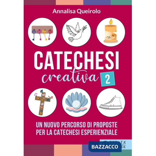 Catechesi creativa. Vol. 2: Un nuovo percorso di proposte per la catechesi esperienziale