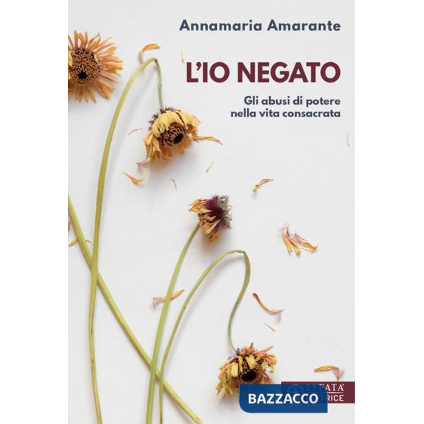 Io negato. Gli abusi di potere nella vita consacrata (L')