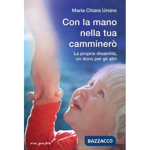 Con la mano nella tua camminerò. La propria disabilità, un dono per gli altri