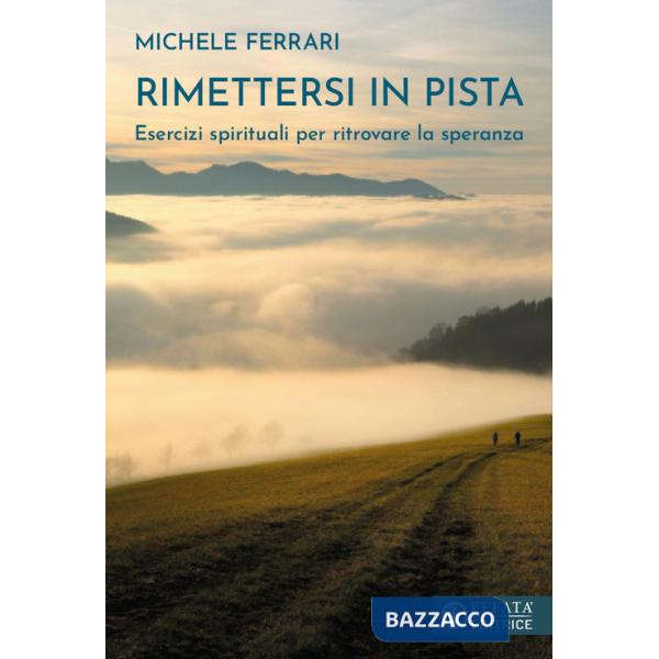 Rimettersi in pista. Esercizi spirituali per ritrovare la speranza