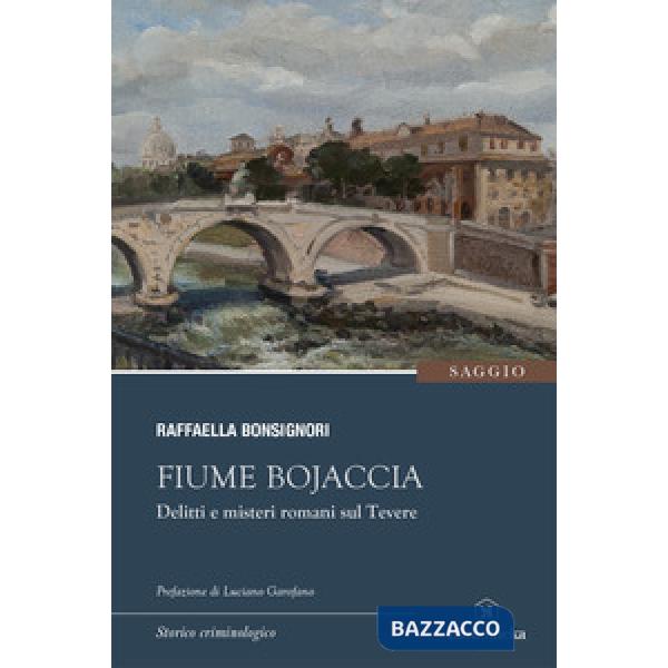 Fiume Bojaccia. Delitti e misteri romani sul Tevere