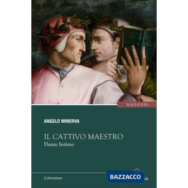 Cattivo maestro. Dante intimo (Il)