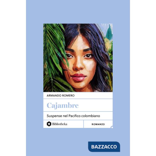 Cajambre. Suspense nel Pacifico colombiano. Nuova ediz.