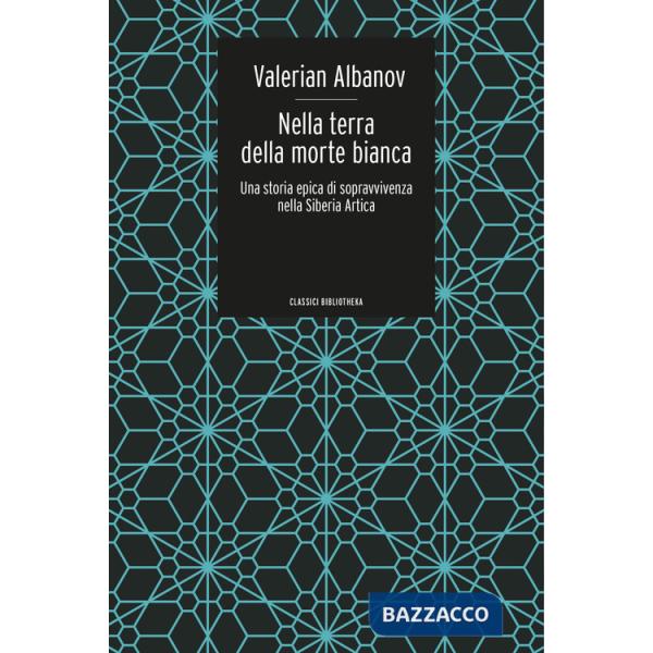Nella terra della morte bianca. Una storia epica di sopravvivenza nella Siberia artica