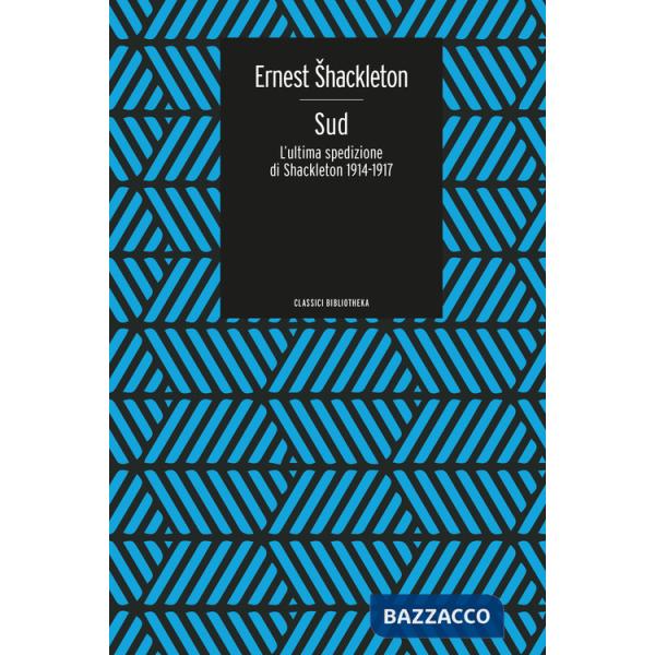 Sud. L'ultima spedizione di Shackleton 1914-1917