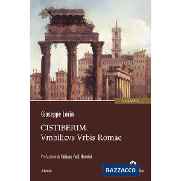 Cistiberim. Vol. 1: Umbilicus urbis Romae