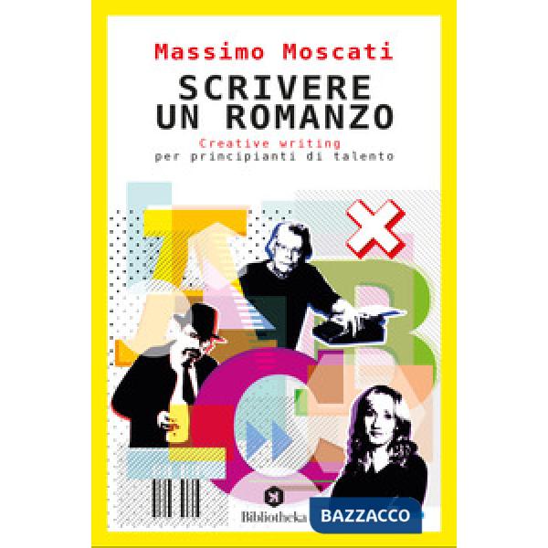 Scrivere un romanzo. Creative writing per principianti di talento
