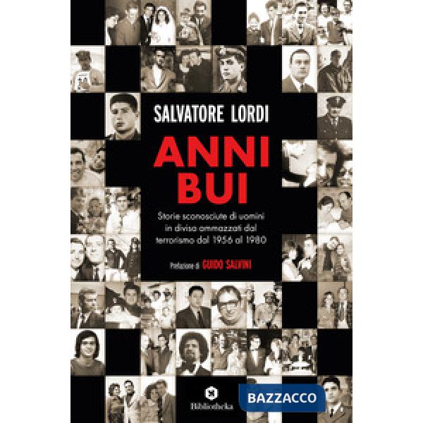 Anni bui. Storie sconosciute di uomini in divisa ammazzati dal terrorismo dal 1956 al 1980