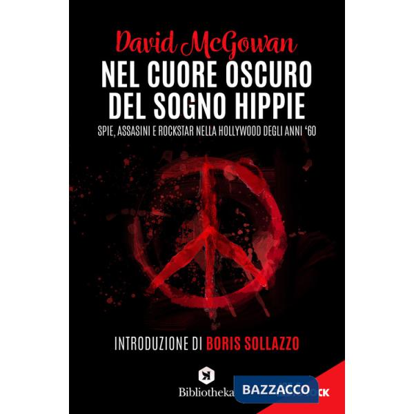 Nel cuore oscuro del sogno hippie. Spie, assassini e rockstar nella Hollywood degli anni '60