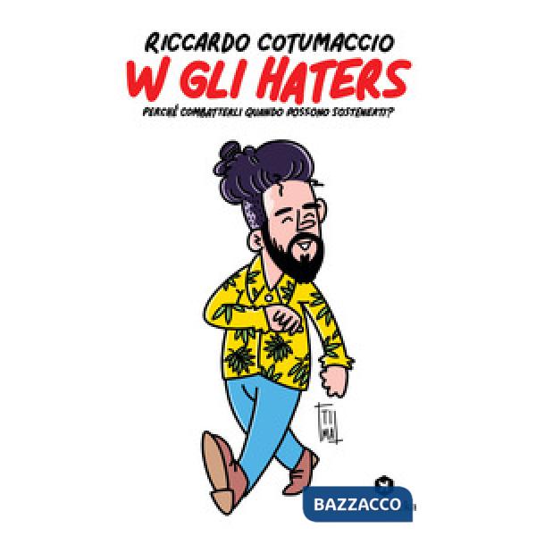 W gli haters. Perché combatterli quando possono sostenerti?