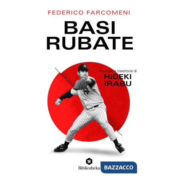 Basi rubate. Parabole e traiettorie di Hideki Irabu