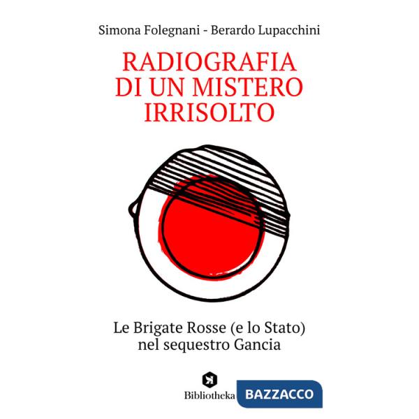 Radiografia di un mistero irrisolto. Le Brigate Rosse (e lo Stato) nel sequestro Gancia