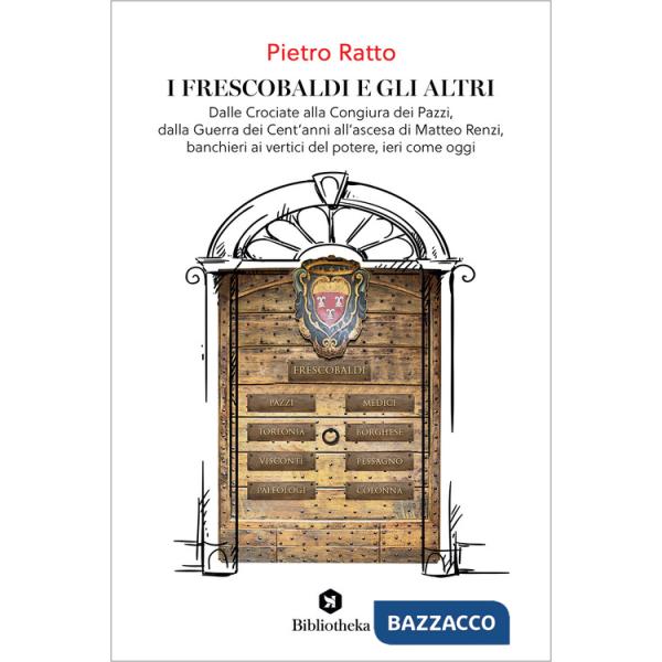Frescobaldi e gli altri. Dalle Crociate alla Congiura dei Pazzi, dalla Guerra dei Cent'anni all'ascesa di Matteo Renzi, banchier