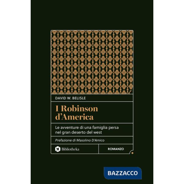 Robinson d'America. Le avventure di una famiglia persa nel gran deserto del West. Nuova ediz. (I)