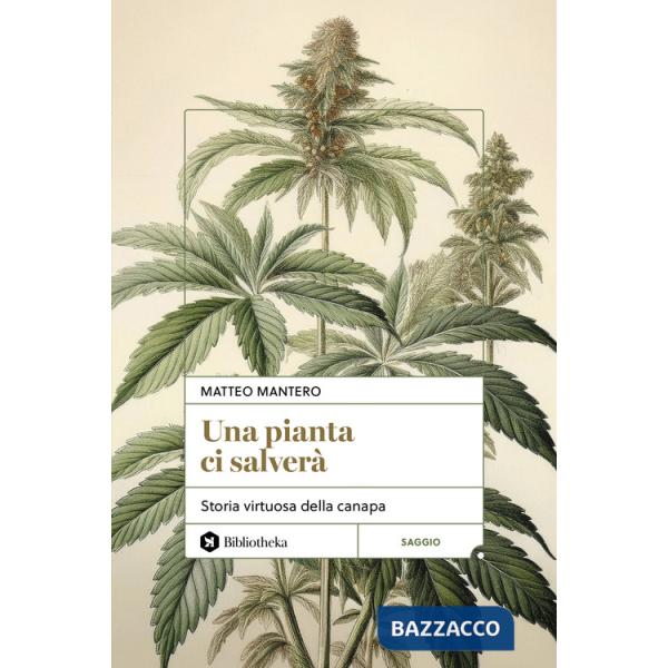 Pianta ci salverà. Storia virtuosa della canapa (Una)