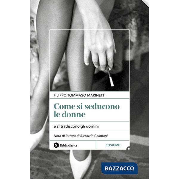 Come si seducono le donne. e si tradiscono gli uomini