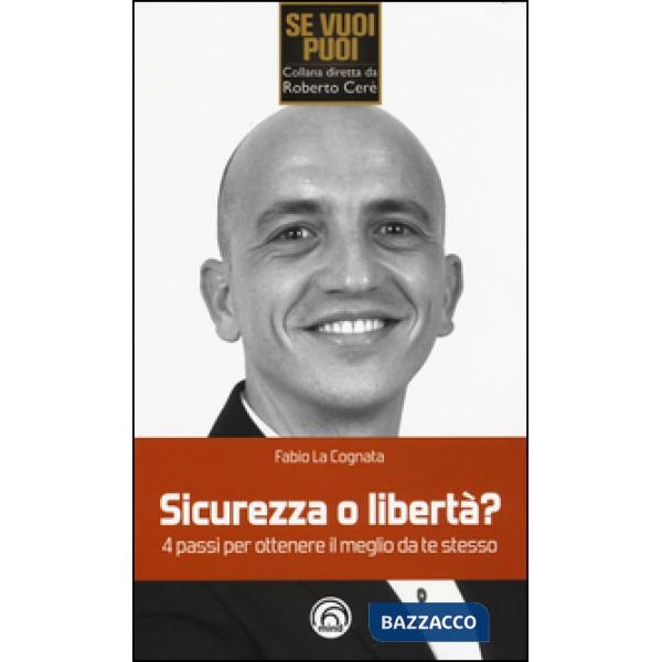Sicurezza o libertà? 4 passi per ottenere il meglio da te stesso