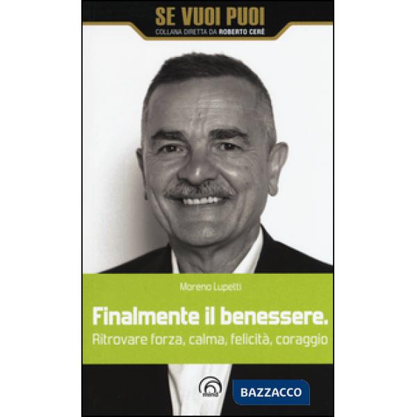 Finalmente il benessere. Ritrovare forza, calma, felicità, coraggio