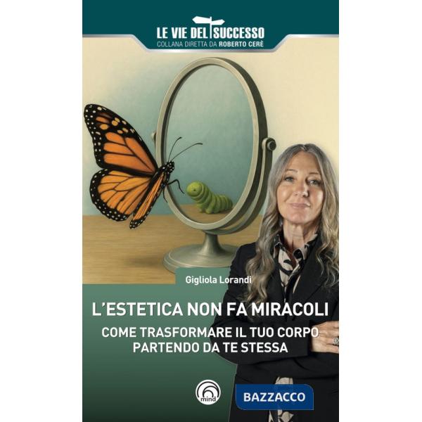 Estetica non fa miracoli. Come trasformare il tuo corpo partendo da te stessa (L')