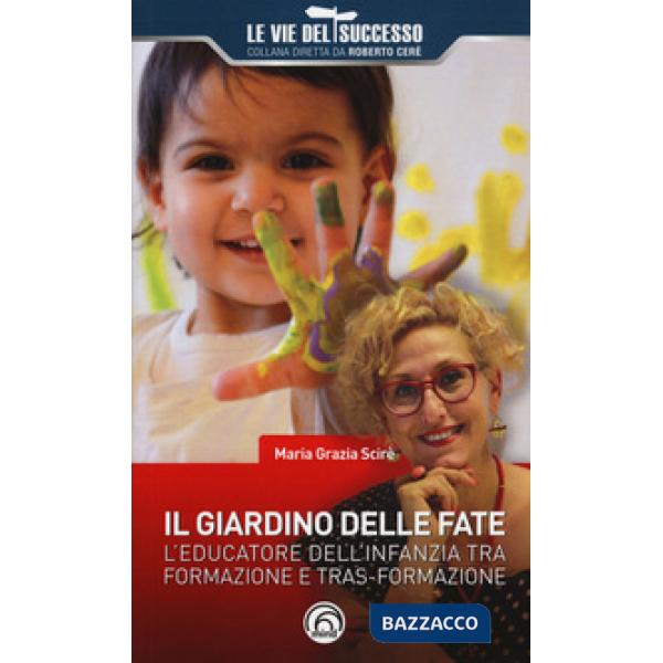 Giardino delle fate. L'educatore dell'infanzia tra formazione e tras-formazione (Il)