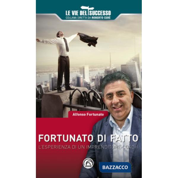 Fortunato di fatto. L'esperienza di un imprenditore coach