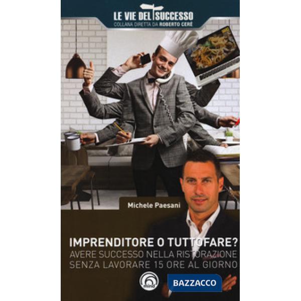 Imprenditore o tuttofare? Avere successo nella ristorazione senza lavorare 15 ore al giorno