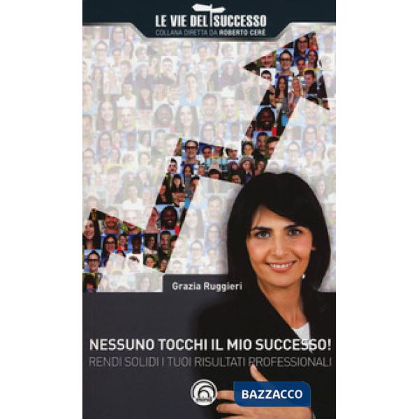 Nessuno tocchi il mio successo! Rendi solidi i tuoi risultati professionali