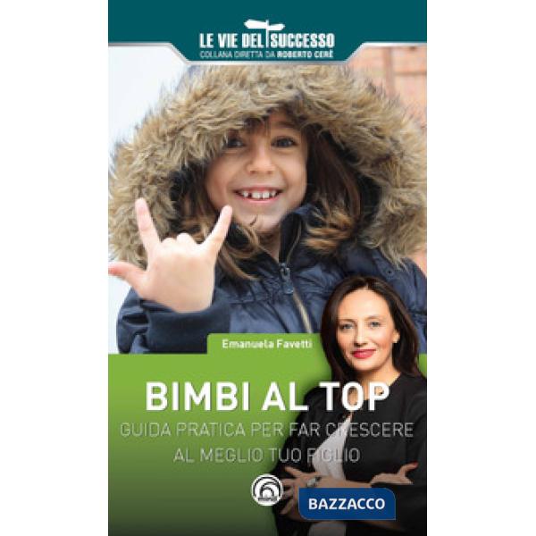 Bimbi al top. Guida pratica per far crescere al meglio tuo figlio