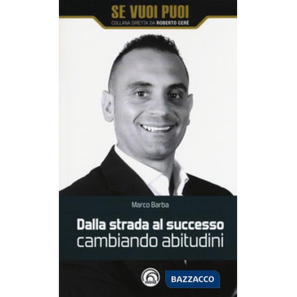 Dalla strada al successo cambiando abitudini. Come riscattarsi nella vita e nel business con 8 strategie
