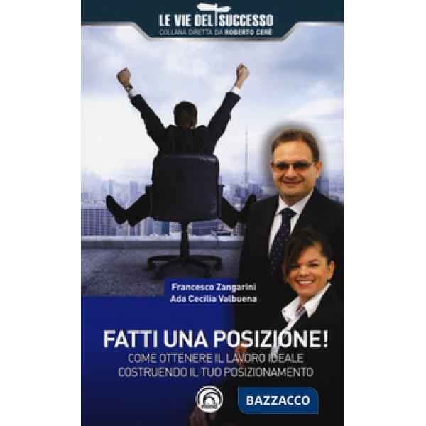 Fatti una posizione! Come ottenere il lavoro ideale costruendo il tuo posizionamento