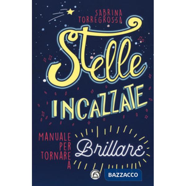 Stelle incazzate. Manuale per tornare a brillare